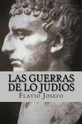 Las Guerras De Lo Judios (spanish) Edition, De Josefo, Flávio. Editorial Createspace, Tapa Blanda En Español