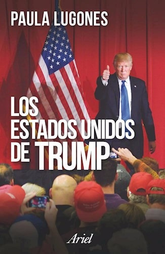 Los Estados Unidos De Trump Paula Lugones Editorial Ariel