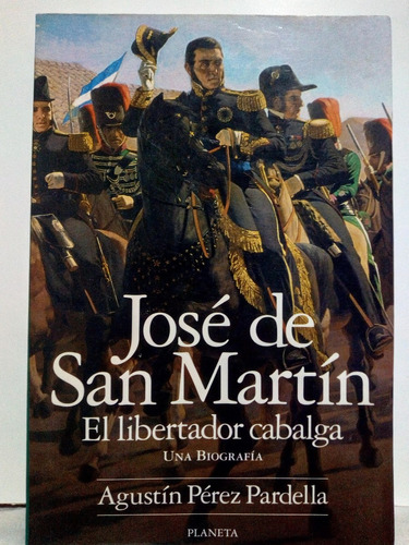 Jose De San Martin El Libertador Cabalga A. Perez Pardella 