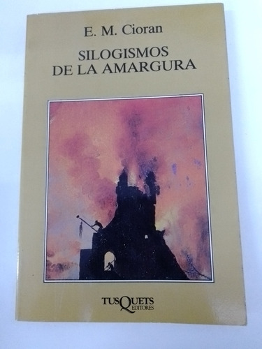 Silogismos De La Amargura - E. M. Cioran - Tusquets 