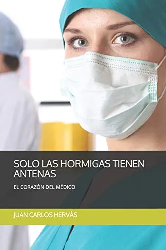 Solo Las Hormigas Tienen Antenas: El Corazon Del Medico