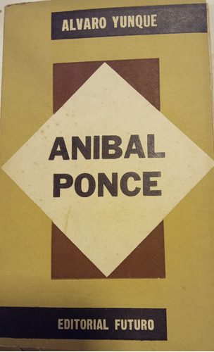 Libro Anibal Ponce + 8 Notas Sobre Anibal Ponce  A. Yunque