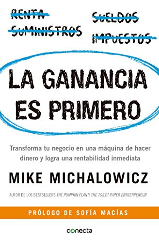 La Ganancia Es Primero: Transforma Tu Negocio En Una Maquina