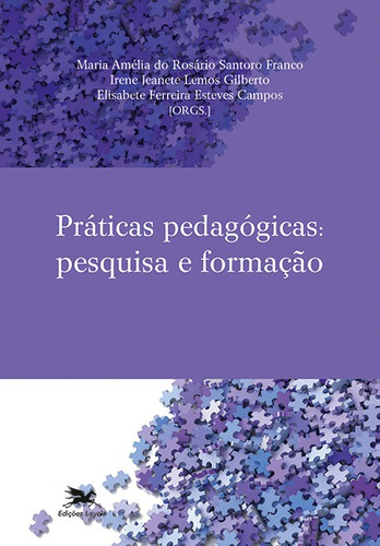 Práticas pedagógicas: Pesquisa e formação, de  Campos, Elisabete Ferreira Esteves/  Gilberto, Irene Jeanete Lemos/  Franco, Maria Amélia do Rosário Santoro. Editora Associação Jesuítica de Educação e Assistência Social - Edições Loyola, capa mole em português, 2017