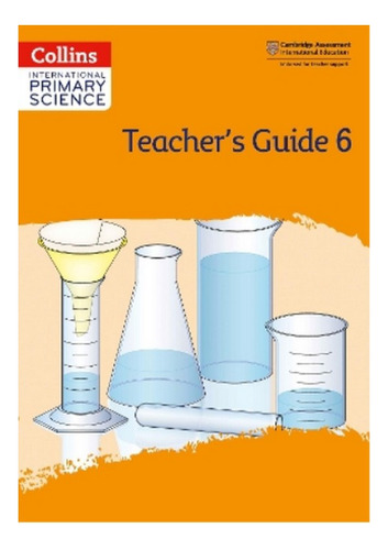 International Primary Science Teacher's Guide: Stage 6 . Ebs