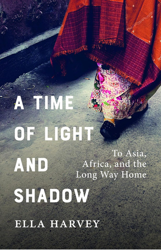 Libro: A Time Of Light And Shadow: To Asia, Africa, And The 