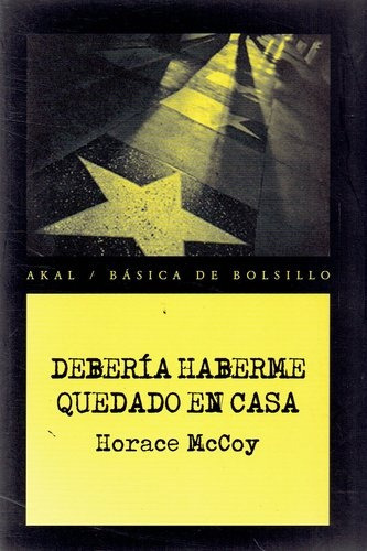 Deberia Haberme Quedado En Casa, de Mccoy Horace. Serie N/a, vol. Volumen Unico. Editorial Akal, tapa blanda, edición 1 en español, 2010