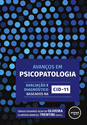 Avanços em Psicopatologia: Avaliação e Diagnóstico Baseados na CID-11, de Sérgio Eduardo Silva de Oliveira. Editora ARTMED, capa mole em português