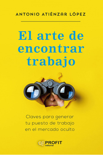 El Arte De Encontrar Trabajo, De Atienza Lopez, Antonio. Editorial Profit, Tapa Blanda En Español