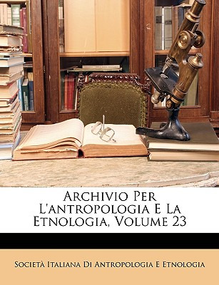 Libro Archivio Per L'antropologia E La Etnologia, Volume ...
