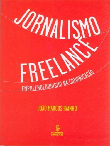 Jornalismo freelance: empreendedorismo  comunicação, de Rainho, João Marcos. Editora SUMMUS EDITORIAL, capa mole, edição 1ª edição - 2008 em português