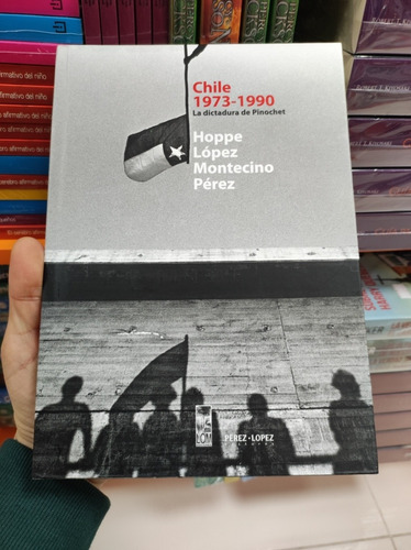 Libro Chile 1973-1990 - Hoppe - López - Montecino - Pérez 