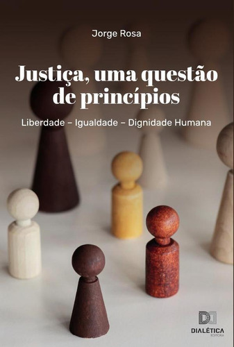 Justiça, Uma Questão De Princípios, De Jorge Rosa. Editorial Dialética, Tapa Blanda En Portugués, 2022
