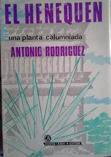 Lubro El Henequén, Una Planta Calumniada, Antonio Rodríguez