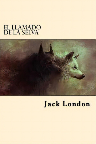 El Llamado De La Selva (spanish Edition), De London, Jack. Editorial Createspace, Tapa Blanda En Español