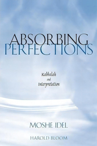 Absorbing Perfections, De Moshe Idel. Editorial Yale University Press, Tapa Blanda En Inglés