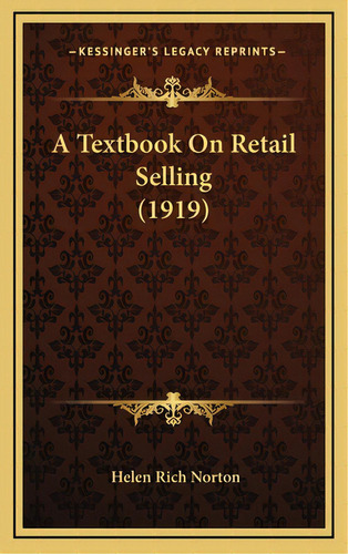 A Textbook On Retail Selling (1919), De Norton, Helen Rich. Editorial Kessinger Pub Llc, Tapa Dura En Inglés