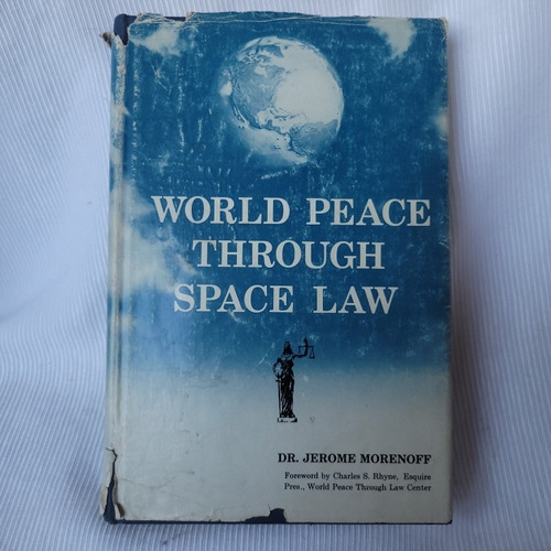 World Peace Through Space Law D Jerome Morenoff Law Pub 