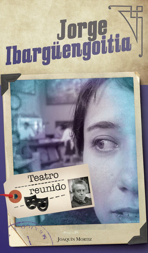 Teatro reunido, de Ibargüengoitia, Jorge. Clásicos Joaquín Mortiz Editorial Joaquín Mortiz México, tapa blanda en español, 2018