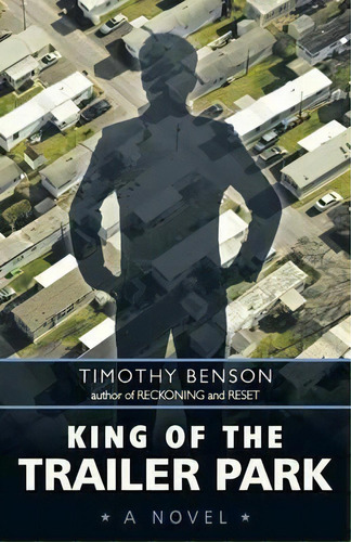 King Of The Trailer Park, De Timothy Benson. Editorial Iuniverse, Tapa Blanda En Inglés