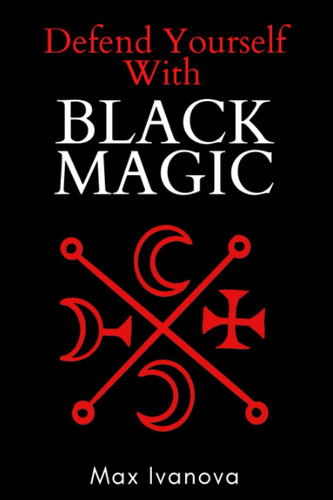 Libro: Defiéndete Con Magia Negra: ¡neutraliza A Tus Enemigo