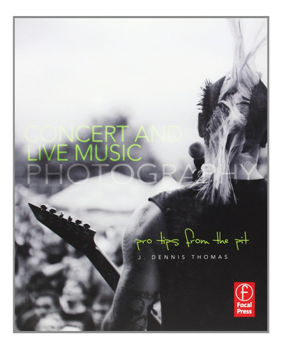 Libro: Concert And Live Music Photography: Pro Tips From The