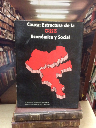 Cauca Estructura De La Crisis Económica Y Social - Colombia