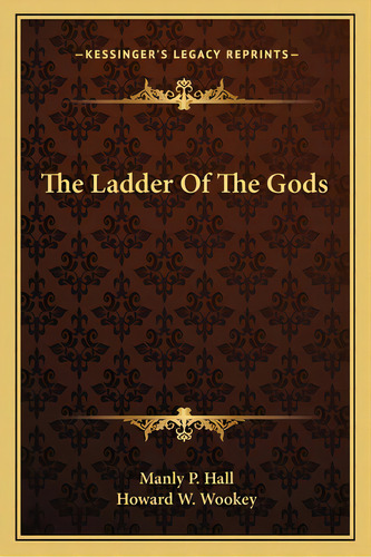 The Ladder Of The Gods, De Hall, Manly P.. Editorial Kessinger Pub Llc, Tapa Blanda En Inglés
