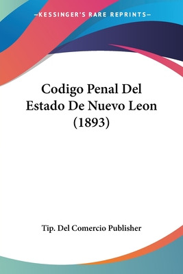 Libro Codigo Penal Del Estado De Nuevo Leon (1893) - Tip ...