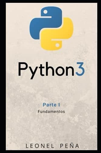 Python 3 Parte I - Fundamentos Aprende Python 3..., De Peña, Leonel. Editorial Independently Published En Español