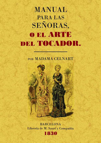 Manual Para Las Señoras O El Arte Del Tocador, De Elisabeth Bayle-mouillard. Editorial Ediciones Gaviota, Tapa Blanda, Edición 2009 En Español