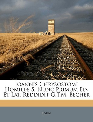 Libro Ioannis Chrysostomi Homiliae 5, Nunc Primum Ed. Et ...