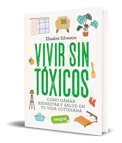 Vivir Sin Toxicos, De Elisabet Silvestre. Editorial Rba Libros, Tapa Blanda En Español, 2022