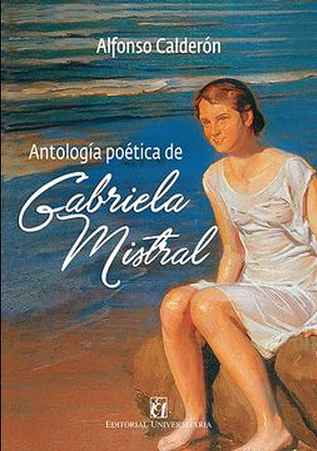 Antologia Poetica De Gabriela Mistral - Calderon Alfonso