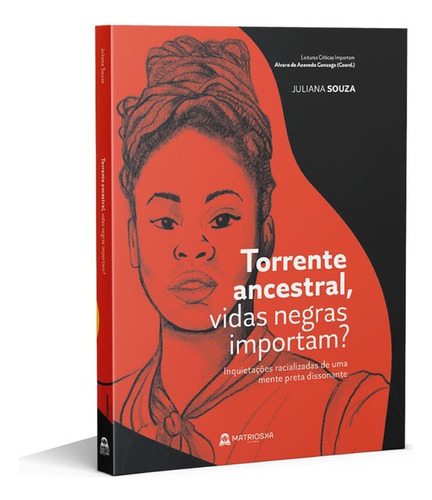 Torrente ancestral, vidas negras importam? - Inquietações racializadas de uma mente preta dissonante, de Souza, Juliana. Matrioska Editora Ltda, capa mole em português, 2021