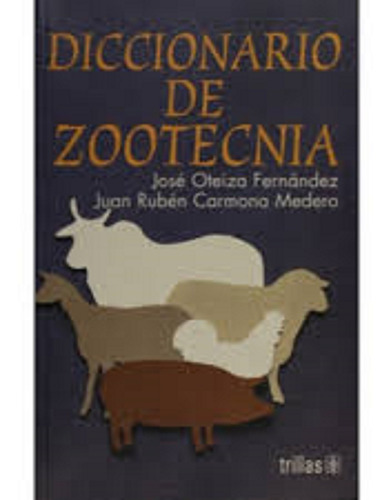 DICCIONARIO DE ZOOTECNIA, de JOSE OTEIZA FERNANDEZ. Editorial Trillas en español