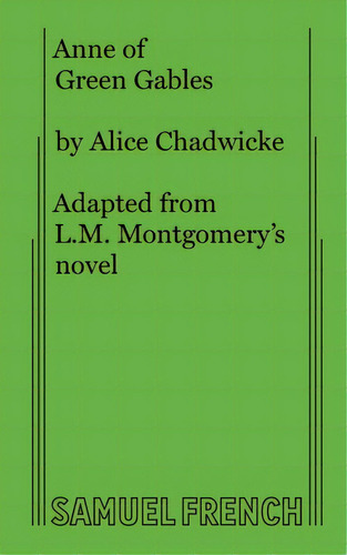 Anne Of Green Gables, De Chadwicke, Alice. Editorial Samuel French Trade, Tapa Blanda En Inglés