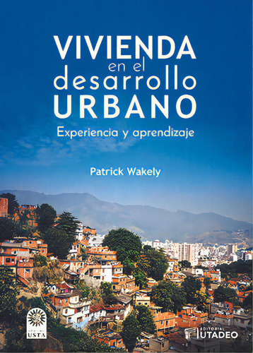 Vivienda En El Desarrollo Urbano: Experiencia Y Aprendizaje, De Patrick Wakel. 9587253047, Vol. 1. Editorial Editorial U. Jorge Tadeo Lozano, Tapa Blanda, Edición 2021 En Español, 2021