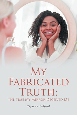 Libro My Fabricated Truth: The Time My Mirror Deceived Me...