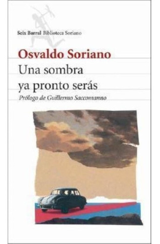 Una Sombra Ya Pronto Seras - Soriano - Libro Seix Barral