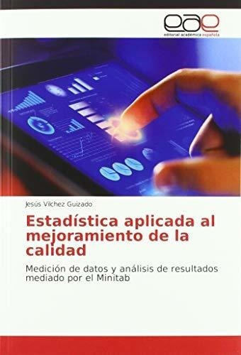 Estadistica Aplicada Al Mejoramiento De La Calidad., de Vilchez Guizado, Jesús. Editorial Academica Espanola en español