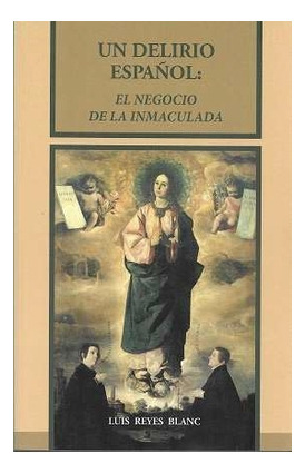 Libro Un Delirio Español. El Negocio De La Inmaculadade Reye