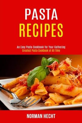 Libro Pasta Recipes : An Easy Pasta Cookbook For Your Gat...