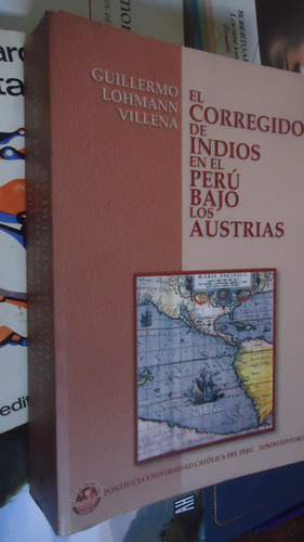 El Corregidor De Indios En El Perú Bajo Los Austrias