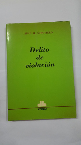 Sproviero, Juan. Delito De Violacion.