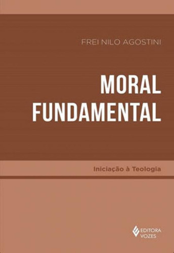 Moral Fundamental, De Agostini, Frei Nilo. Editora Vozes, Capa Mole Em Português