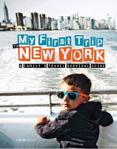 My First Trip To New York: A Familyøs Travel Survival Guide, De Degonia, Sara. Editorial Sime Books, Tapa Blanda En Inglés