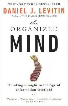 Organized Mind: Thinking Straight In The Age Of Informati...