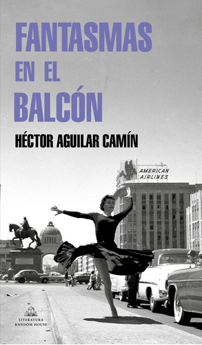 Fantasmas en el balcón, de Aguilar Camín, Héctor. Editorial Literatura Random House, tapa blanda en español