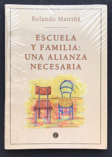 Escuela Y Familia: Una Alianza Necesaria. Rolando Martiñá.